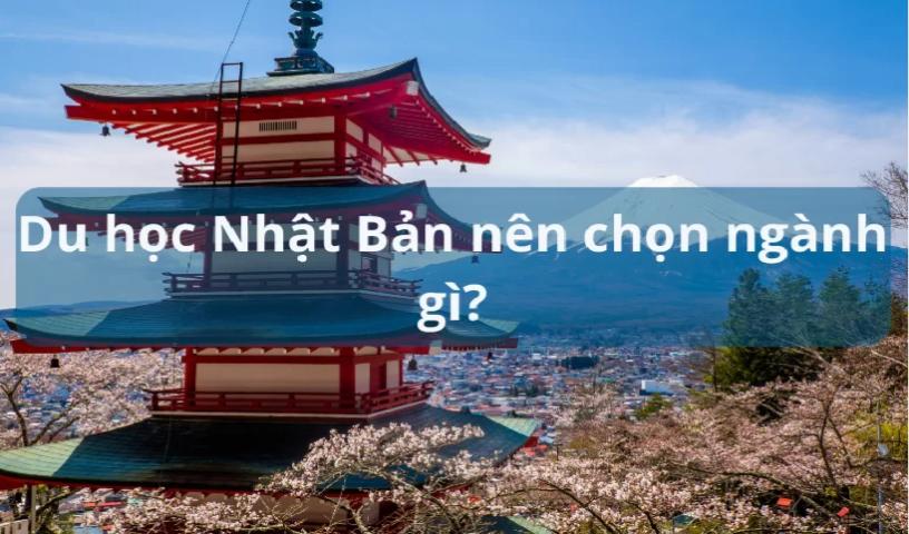 Gợi ý khi du học Nhật Bản. học chuyên ngành gì