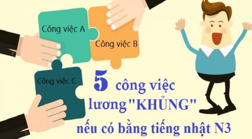 Gợi ý các công việc có hướng dẫn hấp dẫn với trình độ N3